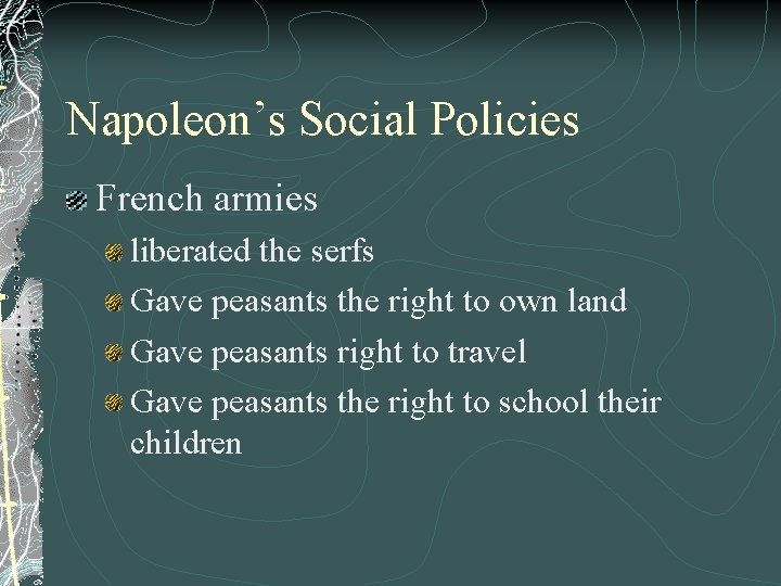 Napoleon’s Social Policies French armies liberated the serfs Gave peasants the right to own