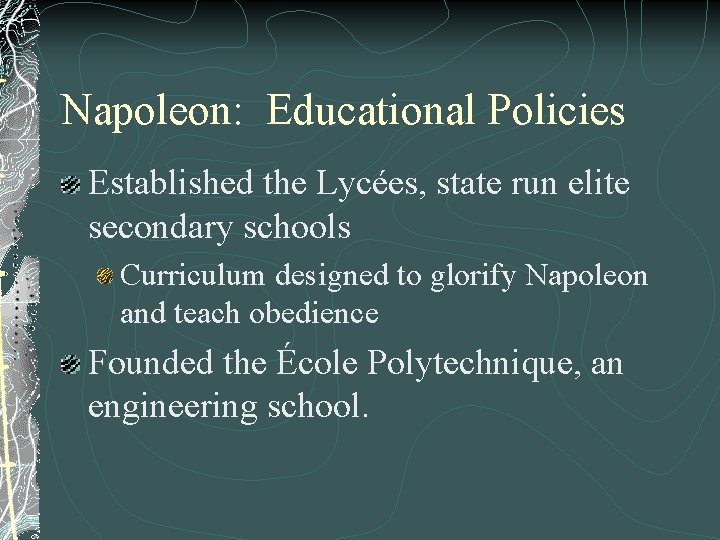 Napoleon: Educational Policies Established the Lycées, state run elite secondary schools Curriculum designed to