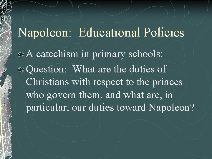 Napoleon: Educational Policies A catechism in primary schools: Question: What are the duties of