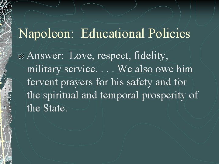 Napoleon: Educational Policies Answer: Love, respect, fidelity, military service. . We also owe him