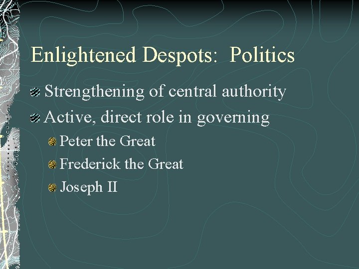 Enlightened Despots: Politics Strengthening of central authority Active, direct role in governing Peter the