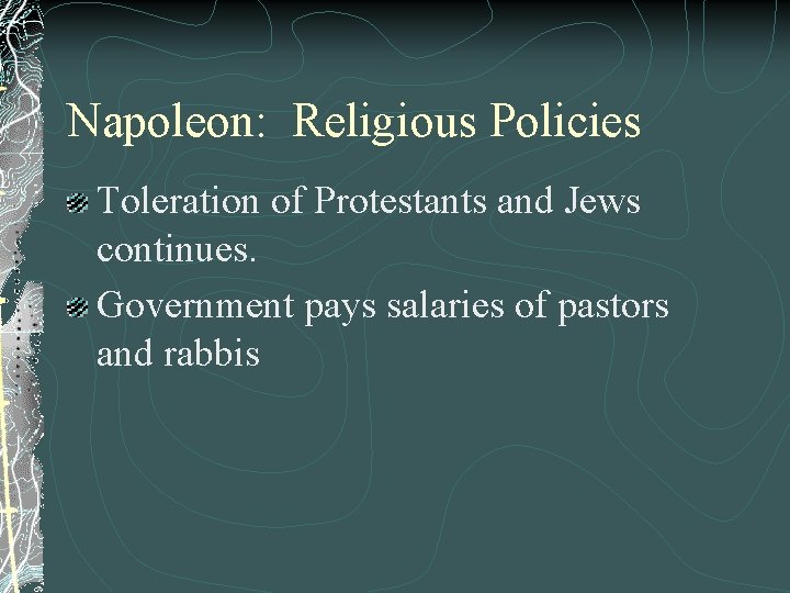 Napoleon: Religious Policies Toleration of Protestants and Jews continues. Government pays salaries of pastors