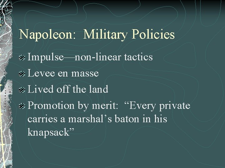 Napoleon: Military Policies Impulse—non-linear tactics Levee en masse Lived off the land Promotion by