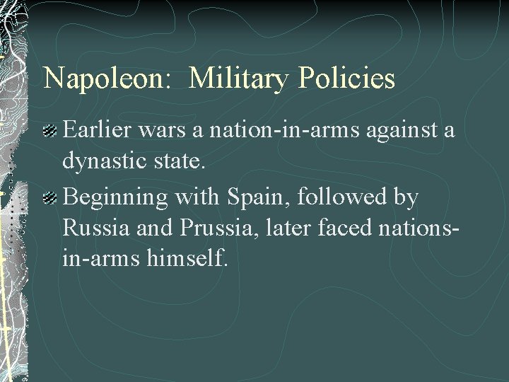Napoleon: Military Policies Earlier wars a nation-in-arms against a dynastic state. Beginning with Spain,