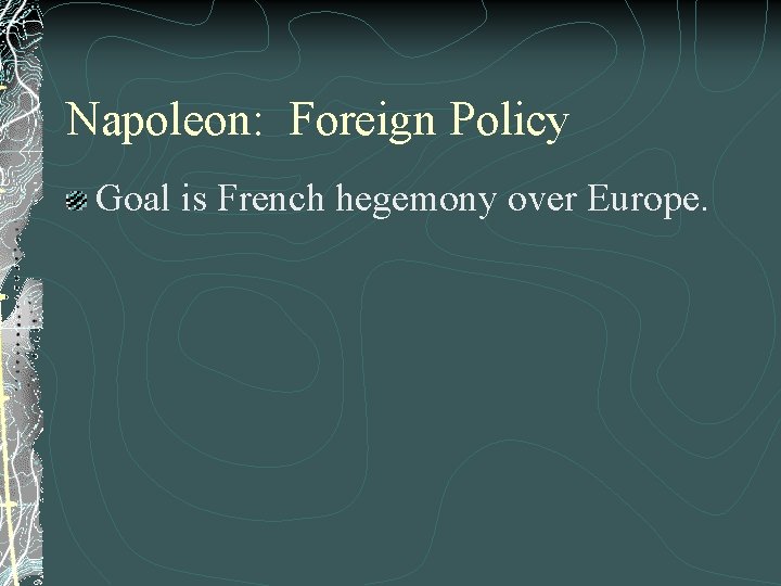 Napoleon: Foreign Policy Goal is French hegemony over Europe. 