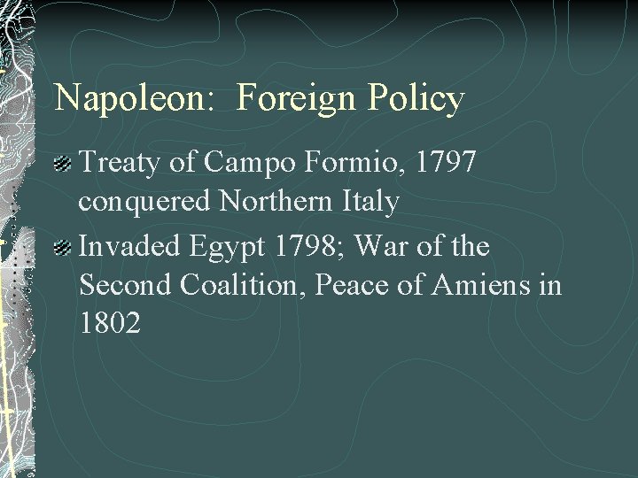 Napoleon: Foreign Policy Treaty of Campo Formio, 1797 conquered Northern Italy Invaded Egypt 1798;