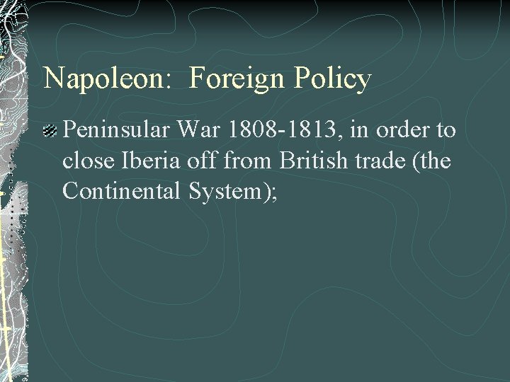 Napoleon: Foreign Policy Peninsular War 1808 -1813, in order to close Iberia off from