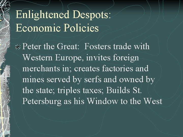Enlightened Despots: Economic Policies Peter the Great: Fosters trade with Western Europe, invites foreign