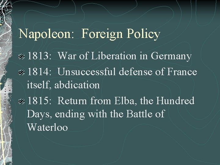 Napoleon: Foreign Policy 1813: War of Liberation in Germany 1814: Unsuccessful defense of France