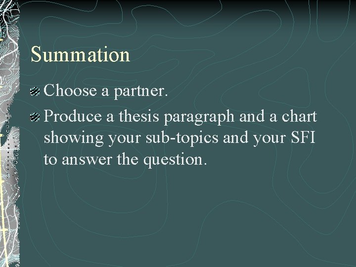 Summation Choose a partner. Produce a thesis paragraph and a chart showing your sub-topics