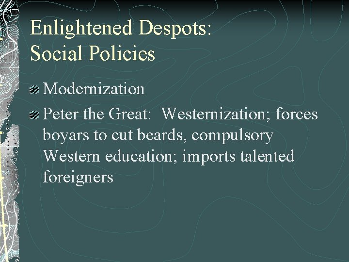 Enlightened Despots: Social Policies Modernization Peter the Great: Westernization; forces boyars to cut beards,