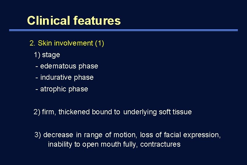 Clinical features 2. Skin involvement (1) 1) stage - edematous phase - indurative phase