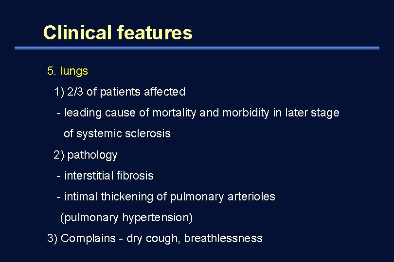 Clinical features 5. lungs 1) 2/3 of patients affected - leading cause of mortality