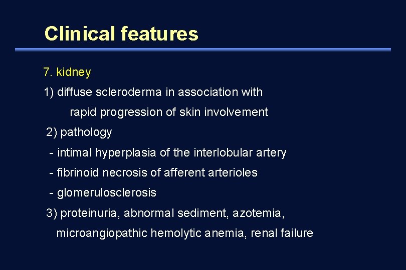 Clinical features 7. kidney 1) diffuse scleroderma in association with rapid progression of skin