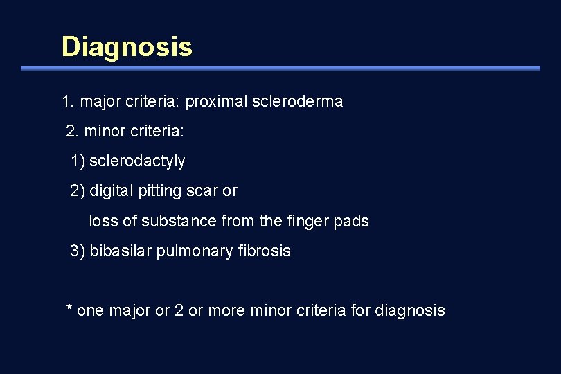 Diagnosis 1. major criteria: proximal scleroderma 2. minor criteria: 1) sclerodactyly 2) digital pitting