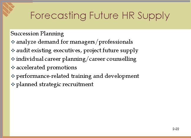 Forecasting Future HR Supply Succession Planning v analyze demand for managers/professionals v audit existing