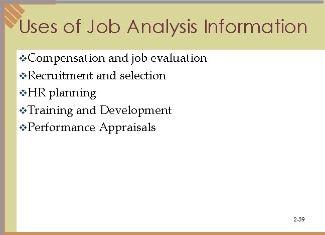 Uses of Job Analysis Information v. Compensation and job evaluation v. Recruitment and selection