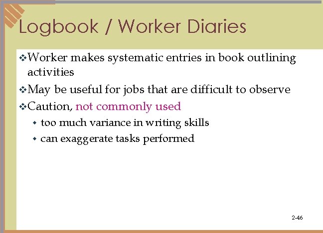 Logbook / Worker Diaries v. Worker makes systematic entries in book outlining activities v.