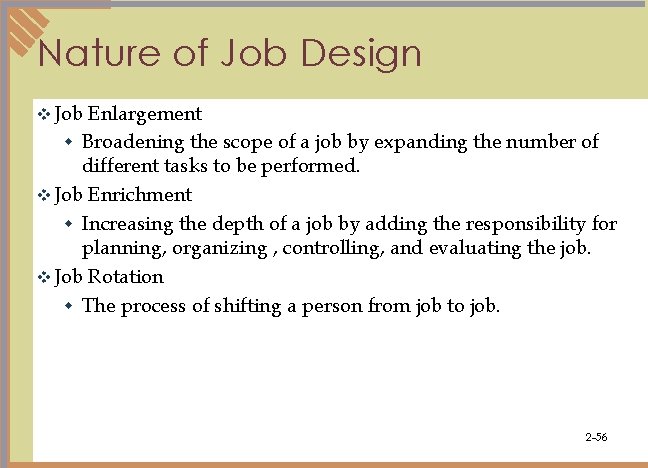 Nature of Job Design v Job Enlargement w Broadening the scope of a job