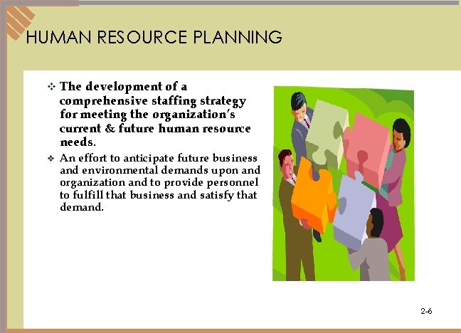 HUMAN RESOURCE PLANNING v The development of a comprehensive staffing strategy for meeting the