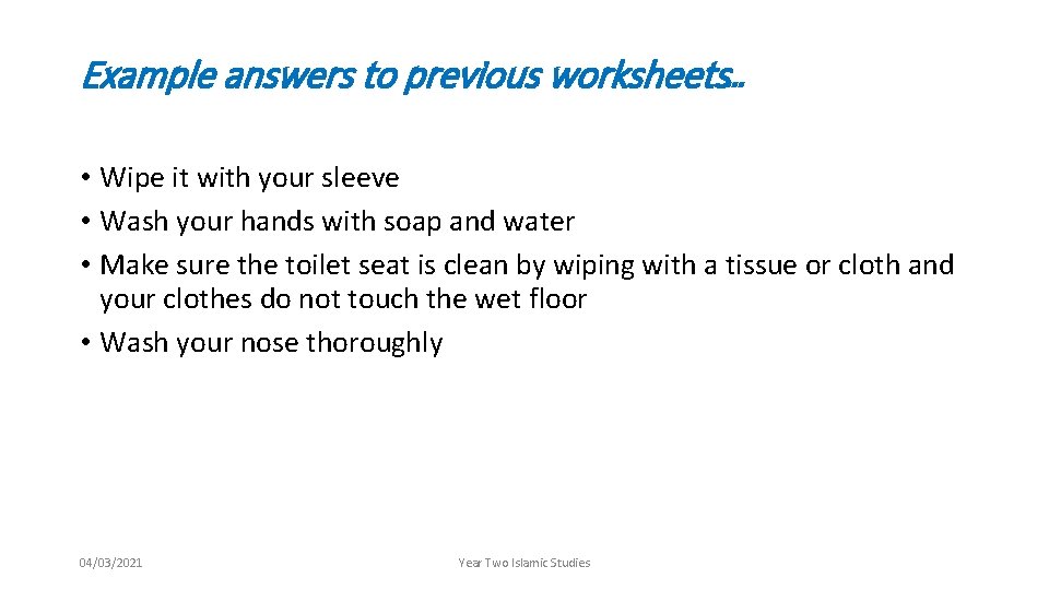 Example answers to previous worksheets… • Wipe it with your sleeve • Wash your