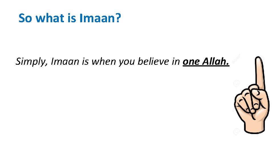 So what is Imaan? Simply, Imaan is when you believe in one Allah. 