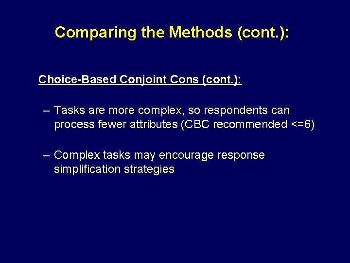 Comparing the Methods (cont. ): Choice-Based Conjoint Cons (cont. ): – Tasks are more