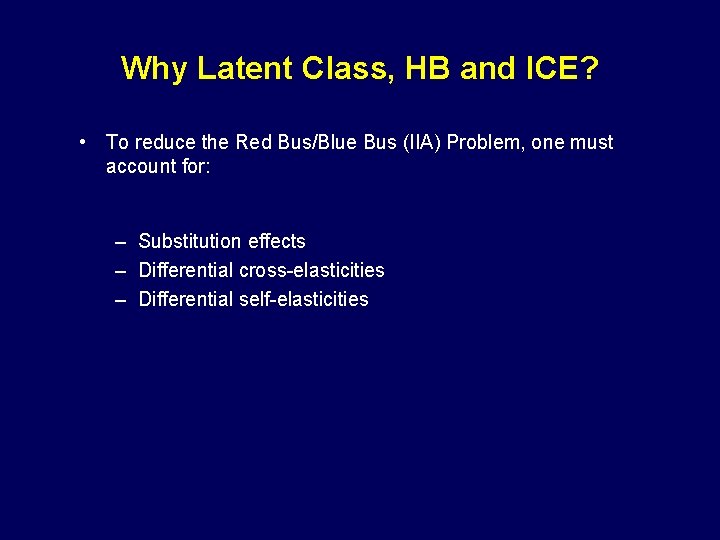 Why Latent Class, HB and ICE? • To reduce the Red Bus/Blue Bus (IIA)