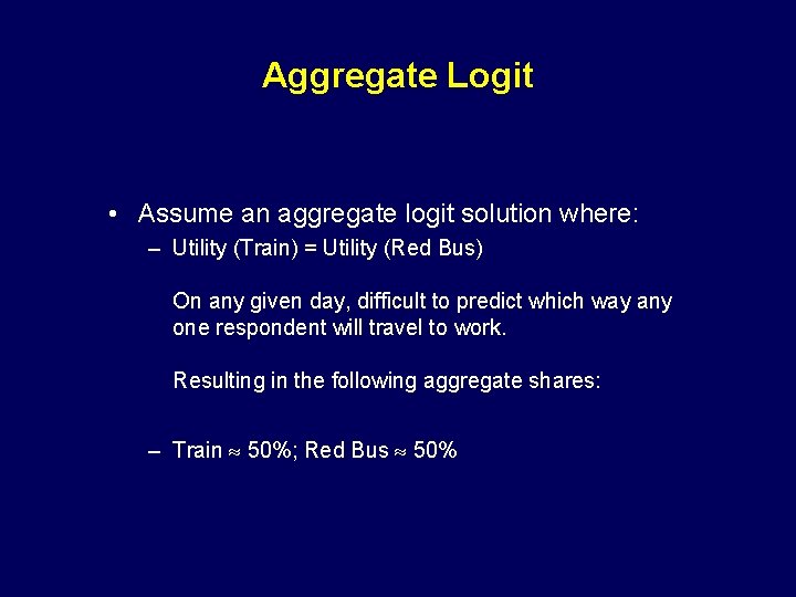 Aggregate Logit • Assume an aggregate logit solution where: – Utility (Train) = Utility