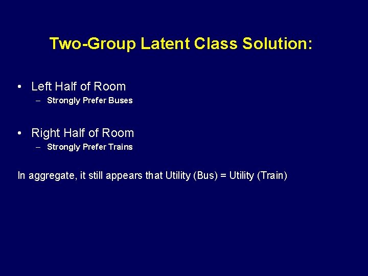 Two-Group Latent Class Solution: • Left Half of Room – Strongly Prefer Buses •