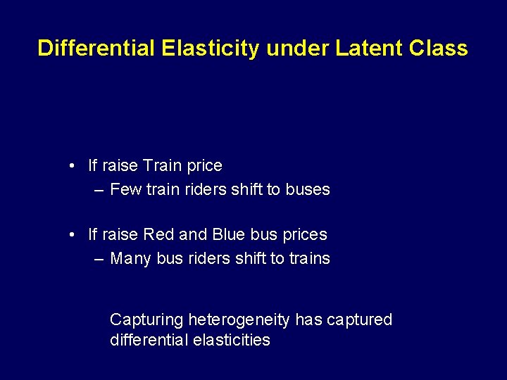 Differential Elasticity under Latent Class • If raise Train price – Few train riders