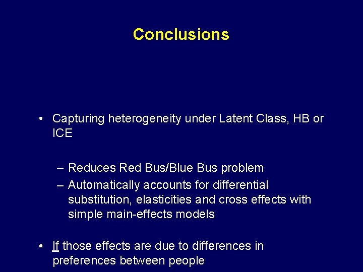 Conclusions • Capturing heterogeneity under Latent Class, HB or ICE – Reduces Red Bus/Blue