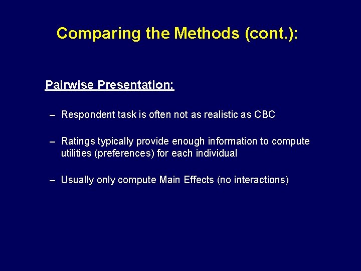Comparing the Methods (cont. ): Pairwise Presentation: – Respondent task is often not as