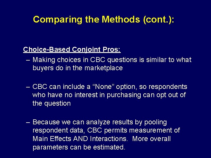 Comparing the Methods (cont. ): Choice-Based Conjoint Pros: – Making choices in CBC questions