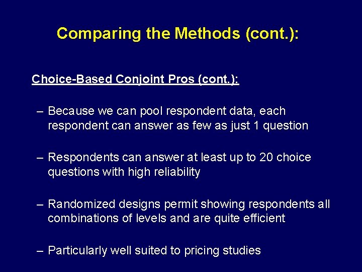 Comparing the Methods (cont. ): Choice-Based Conjoint Pros (cont. ): – Because we can