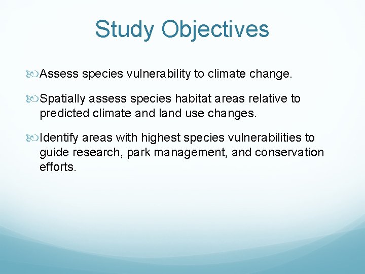 Study Objectives Assess species vulnerability to climate change. Spatially assess species habitat areas relative