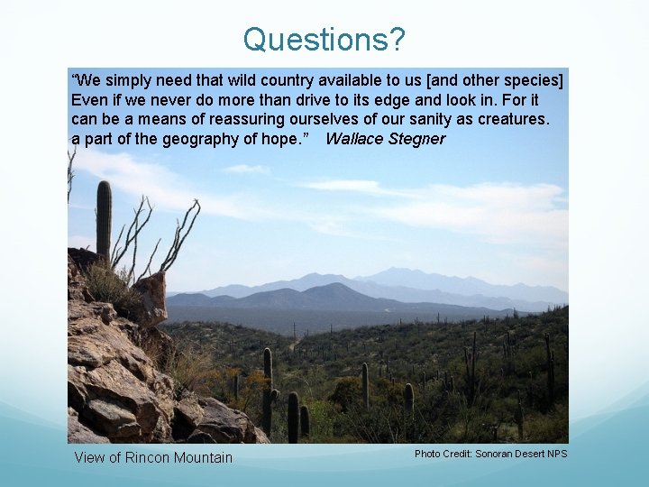 Questions? “We simply need that wild country available to us [and other species] Even