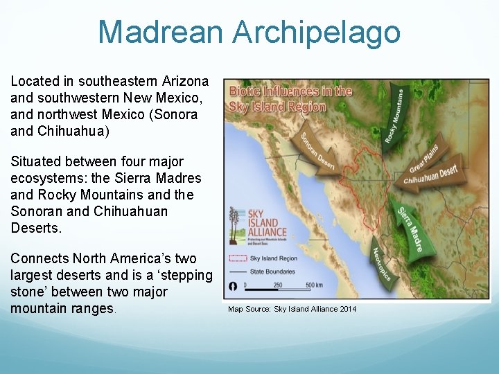 Madrean Archipelago Located in southeastern Arizona and southwestern New Mexico, and northwest Mexico (Sonora