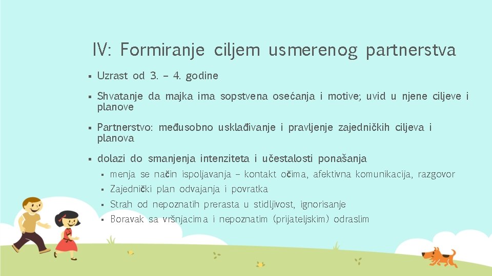 IV: Formiranje ciljem usmerenog partnerstva § Uzrast od 3. – 4. godine § Shvatanje