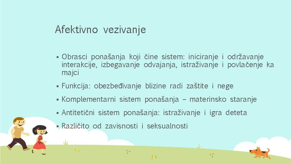 Afektivno vezivanje § Obrasci ponašanja koji čine sistem: iniciranje i održavanje interakcije, izbegavanje odvajanja,