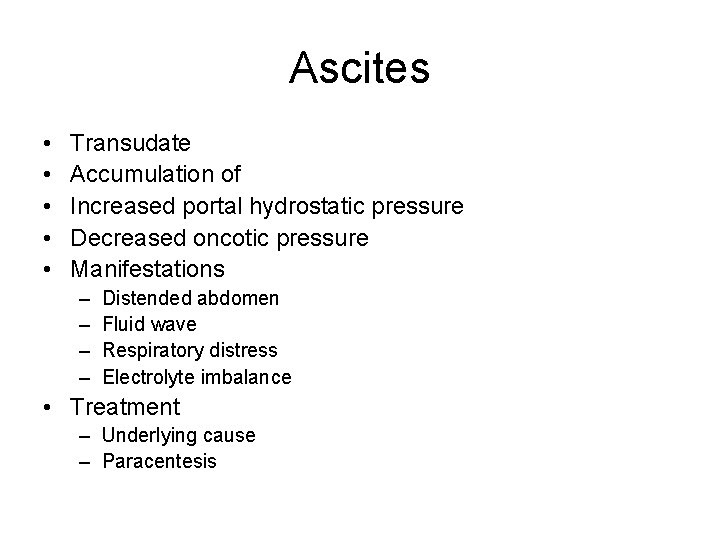 Ascites • • • Transudate Accumulation of Increased portal hydrostatic pressure Decreased oncotic pressure