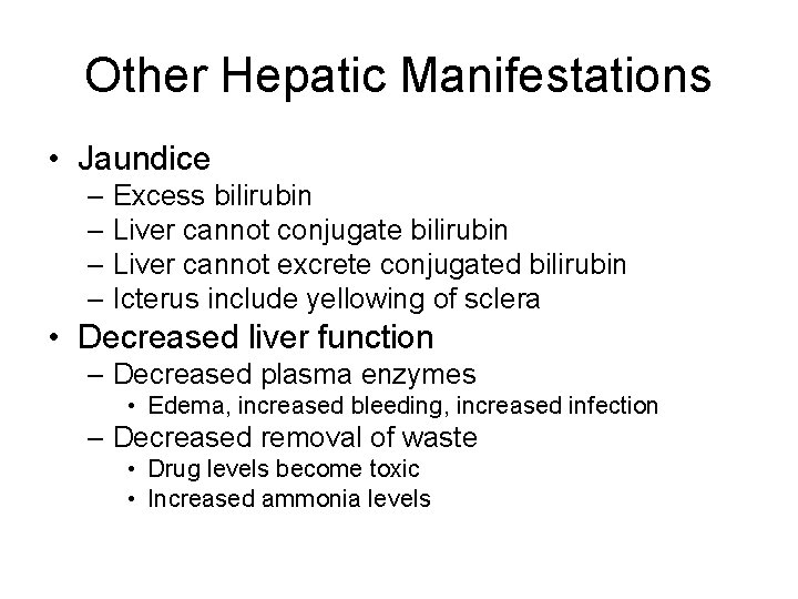 Other Hepatic Manifestations • Jaundice – Excess bilirubin – Liver cannot conjugate bilirubin –