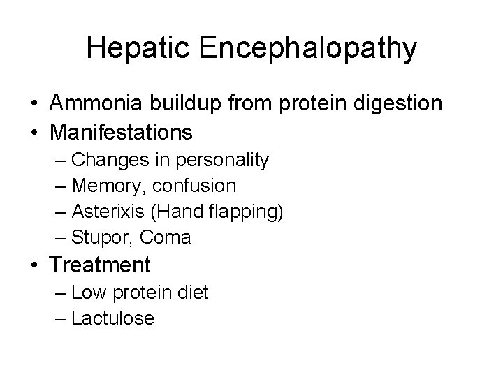Hepatic Encephalopathy • Ammonia buildup from protein digestion • Manifestations – Changes in personality