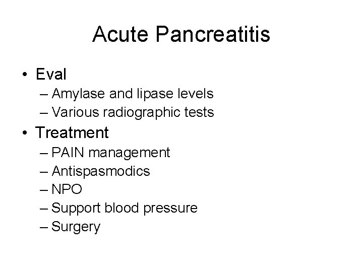 Acute Pancreatitis • Eval – Amylase and lipase levels – Various radiographic tests •