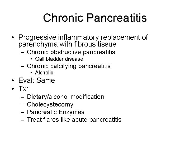 Chronic Pancreatitis • Progressive inflammatory replacement of parenchyma with fibrous tissue – Chronic obstructive