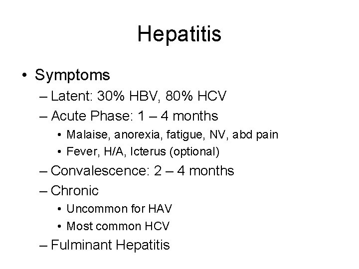 Hepatitis • Symptoms – Latent: 30% HBV, 80% HCV – Acute Phase: 1 –