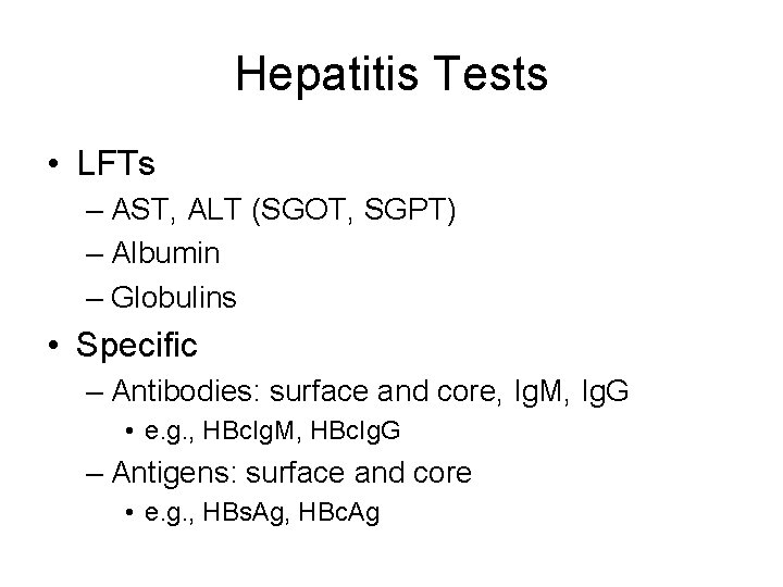 Hepatitis Tests • LFTs – AST, ALT (SGOT, SGPT) – Albumin – Globulins •
