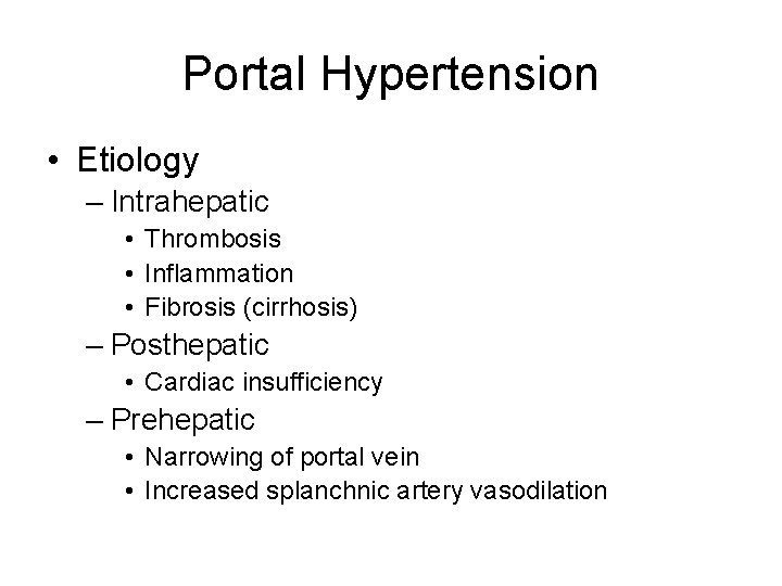 Portal Hypertension • Etiology – Intrahepatic • Thrombosis • Inflammation • Fibrosis (cirrhosis) –