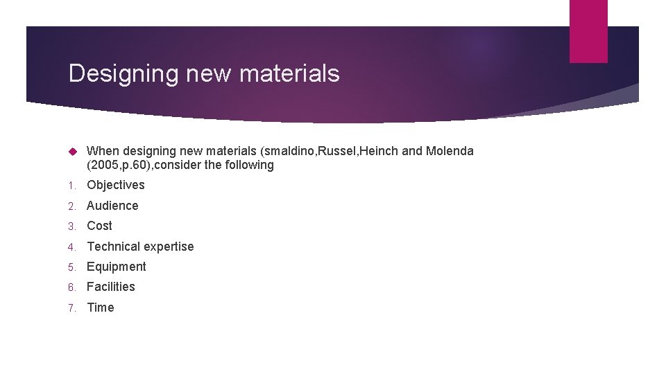 Designing new materials When designing new materials (smaldino, Russel, Heinch and Molenda (2005, p.