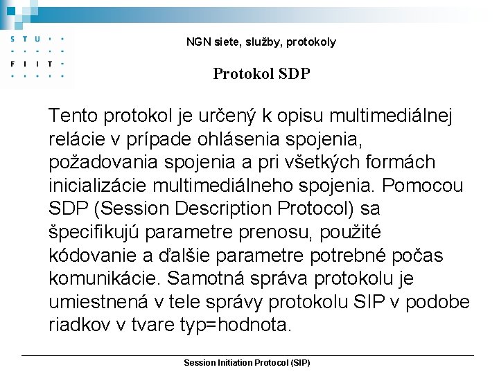 NGN siete, služby, protokoly Protokol SDP Tento protokol je určený k opisu multimediálnej relácie